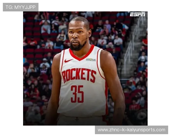 火箭双核联动顺畅！申京全能+杜兰特牵制重塑体系